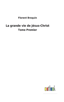 Hardcover La grande vie de Jésus-Christ: Tome Premier [French] Book