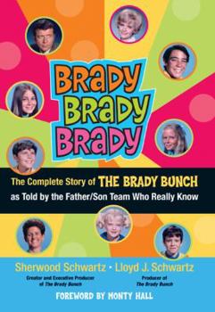 Hardcover Brady, Brady, Brady: The Complete Story of The Brady Bunch as Told by the Father/Son Team who Really Know Book