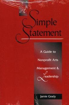 Paperback A Simple Statement: A Guide to Nonprofit Arts Management and Leadership Book