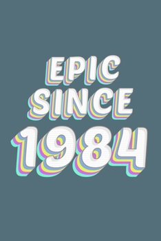 Epic Since 1984 Birthday Gift: Lined Notebook / Journal Gift, 120 Pages, 6x9, Soft Cover, Matte Finish