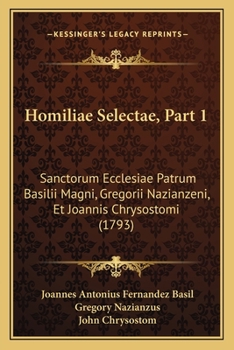 Paperback Homiliae Selectae, Part 1: Sanctorum Ecclesiae Patrum Basilii Magni, Gregorii Nazianzeni, Et Joannis Chrysostomi (1793) [Latin] Book