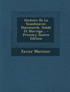 Paperback Histoire de La Scandinavie: Danemarck, Suede Et Norvege... - Primary Source Edition [French] Book