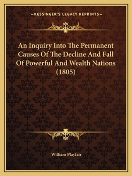 Paperback An Inquiry Into The Permanent Causes Of The Decline And Fall Of Powerful And Wealth Nations (1805) Book