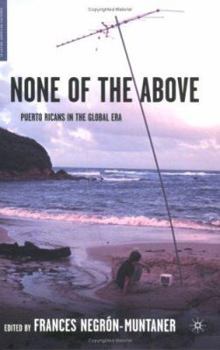 Paperback None of the Above: Puerto Ricans in the Global Era Book
