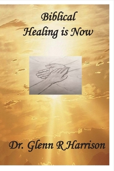 Paperback Biblical Healing Is Now: Volume 1 Book