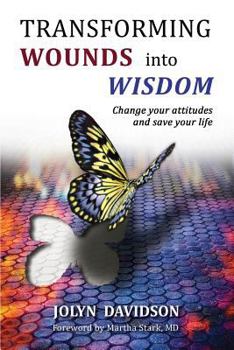 Paperback Transforming Wounds Into Wisdom: Change Your Attitudes and Save Your Life Book