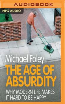 MP3 CD The Age of Absurdity: Why Modern Life Makes It Hard to Be Happy Book