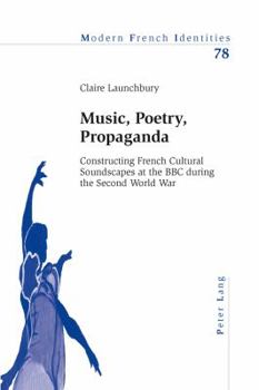 Music, Poetry, Propaganda: Constructing French Cultural Soundscapes at the BBC During the Second World War