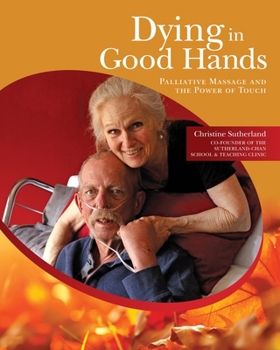 Paperback Dying in Good Hands: Palliative Massage and the Power of Touch Book