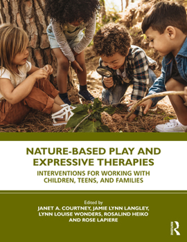 Paperback Nature-Based Play and Expressive Therapies: Interventions for Working with Children, Teens, and Families Book