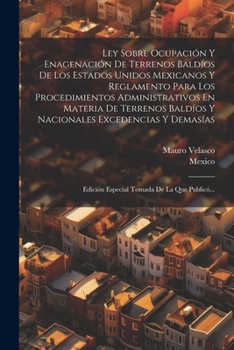 Paperback Ley Sobre Ocupación Y Enagenación De Terrenos Baldíos De Los Estados Unidos Mexicanos Y Reglamento Para Los Procedimientos Administrativos En Materia [Spanish] Book