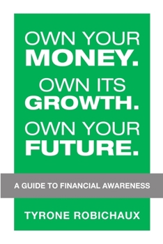 Paperback Own Your Money. Own Its Growth. Own Your Future.: A Guide to Financial Awareness Book