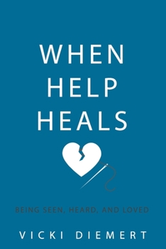 Paperback When Help Heals: Being Seen, Heard and Loved Book
