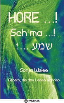 HÖRE ...! Sch'ma ...! !... ???: Gebete, die das Leben schrieb (German Edition)