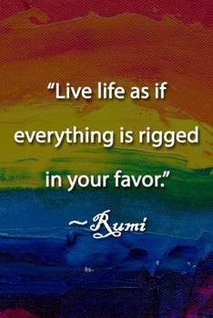 Paperback "Live life as if everything is rigged in your favor." Rumi Notebook: Lined Journal, 120 Pages, 6 x 9 inches, Sweet Gift, Soft Cover, Rainbow Dark Wate Book