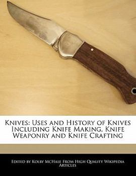 Paperback Knives: Uses and History of Knives Including Knife Making, Knife Weaponry and Knife Crafting Book