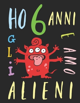 Paperback Ho 6 anni e amo gli alieni: Il libro da colorare per bambini che amano gli alieni. Libro da colorare di alieni [Italian] Book