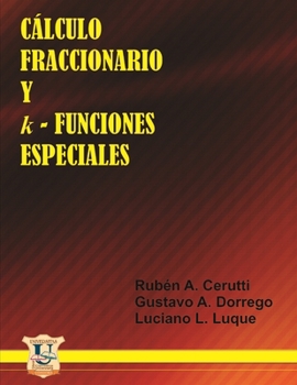 Cálculo Fraccionario y k-Funciones Especiales: Matemáti Rubén A. Cerutti (MATEMÁTICAS, CALCULOS Y ALGEBRA)