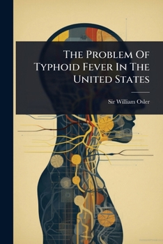 Paperback The Problem Of Typhoid Fever In The United States Book