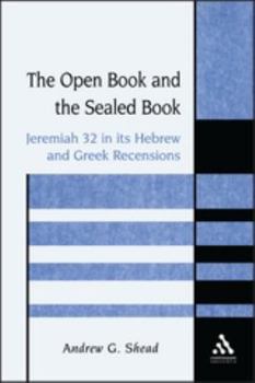 Hardcover The Open Book and the Sealed Book: Jeremiah 32 in Its Hebrew and Greek Recensions Book