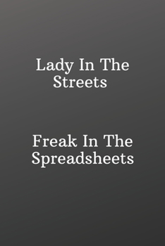Lady In The Streets Freak In The Spreadsheets: Funny Notebooks for the Office-Shopping List - Daily or Weekly for Work, School, and Personal Shopping Organization - 6x9 120 pages