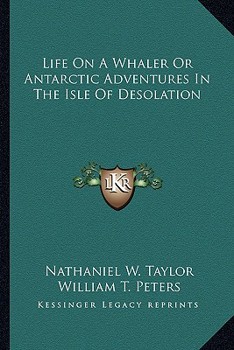 Paperback Life On A Whaler Or Antarctic Adventures In The Isle Of Desolation Book