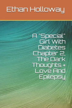 Paperback A "Special" Girl With Diabetes Chapter 2, The Dark Thoughts + Love And Epilepsy Book