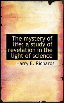 Paperback The Mystery of Life; A Study of Revelation in the Light of Science Book