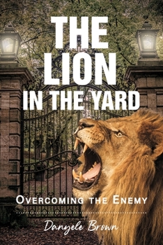 Paperback The Lion In The Yard: Overcoming The Enemy Book