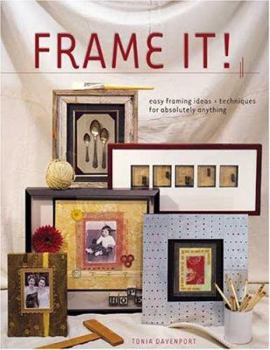 Paperback Frame It!: Easy Framing Ideas & Techniques for Absolutely Anything Book