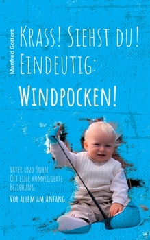 Paperback Krass! Siehst du! Eindeutig: Windpocken!: Vater und Sohn. Oft eine komplizierte Beziehung. Vor allem am Anfang. [German] Book