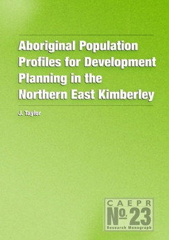 Aboriginal Population Profiles for Development Planning in the Northern East Kim: CAEPR Monograph No. 23