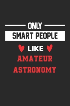Only Smart People Like Amateur astronomy Notebook - Funny Amateur astronomy Journal Gift: Lined Amateur astronomy lovers Notebook / Journal Gift, 120 Pages, 6x9, Soft Cover, Matte Finish