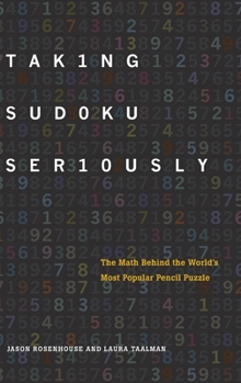 Hardcover Taking Sudoku Seriously: The Math Behind the World's Most Popular Pencil Puzzle Book