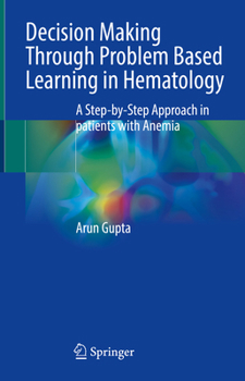 Hardcover Decision Making Through Problem Based Learning in Hematology: A Step-By-Step Approach in Patients with Anemia Book