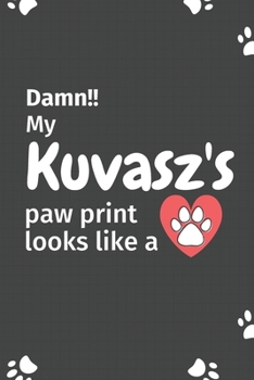 Paperback Damn!! my Kuvasz's paw print looks like a: For Kuvasz Dog fans Book