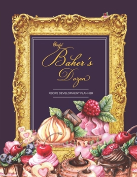 Paperback Sinful Baker's Dozen: Recipe Development Planner for Home Bakers or Pastry Chefs Book