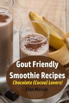 Paperback Gout Friendly Smoothie Recipes: Chocolate (Cocoa) Lovers! Book