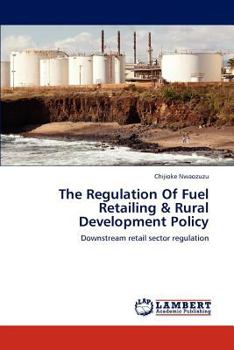 The Regulation Of Fuel Retailing & Rural Development Policy: Downstream retail sector regulation