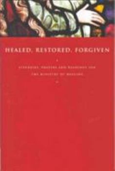 Paperback Healed, Restored, Forgiven: Liturgies, Prayers and Readings for the Ministry of Healing Book