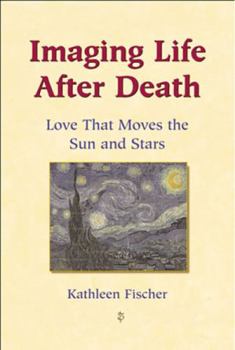 Paperback Imaging Life After Death: Love That Moves the Sun and Stars Book