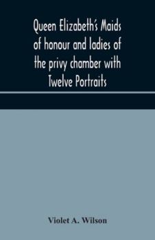 Queen Elizabeth's maids of honour and ladies of the privy chamber with Twelve Portraits