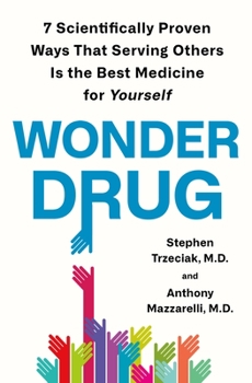 Hardcover Wonder Drug: 7 Scientifically Proven Ways That Serving Others Is the Best Medicine for Yourself Book