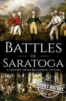 Paperback Battles of Saratoga: A History from Beginning to End Book