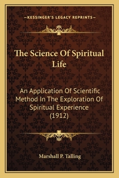 The Science Of Spiritual Life: An Application Of Scientific Method In The Exploration Of Spiritual Experience