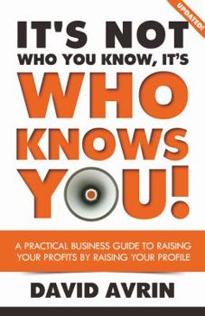 Hardcover It's Not Who You Know, It's Who Knows YOU! A Practical Business Guide to Raising Your Profits By Raising Your Profile Book