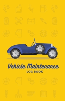 Vehicle Maintenance Log Book: Repairs and Maintenance Record Book for Cars, Trucks, Motorcycles and Other Vehicles with Parts List and Mileage Log, Maintenance Log Book, Vehicle Log Book