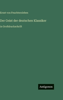 Der Geist der deutschen Klassiker: in Großdruckschrift