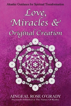 Paperback Love, Miracles & Original Creation: Spiritual Guidance for Understanding Life and Its Purpose Book