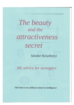 The beauty and the attractiveness secret: my advice for teenagers